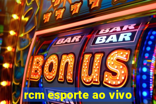 rcm esporte ao vivo